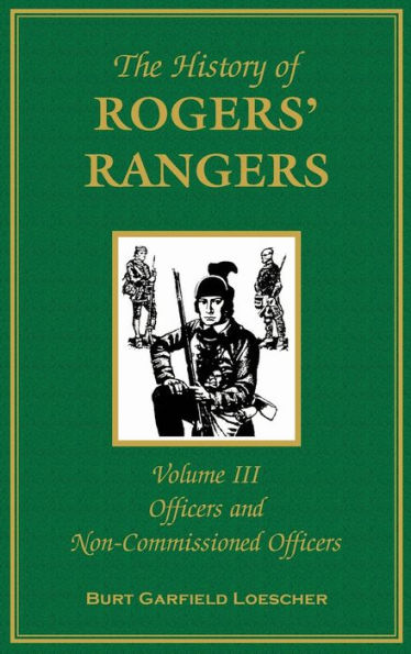 The History of Rogers' Rangers, Volume 3: Officers and Non-Commissioned Officers