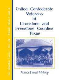Title: United Confederate Veterans of Limestone and Freestone Counties, Texas, Joe Johnston Camp, No. 94, Minute Book 1 and 2, Author: Patricia Bennett McGinty