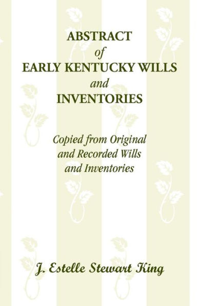 Abstract of Early Kentucky Wills and Inventories, Copied from Original and Recorded Wills and Inventories