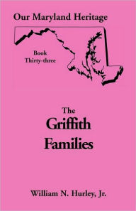 Title: Our Maryland Heritage, Book 33: Griffith Family, Author: W N Hurley