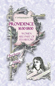 Title: Providence: 1630-1800 - Women Are Part of Its History, Author: Barbara Mills M.a