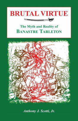 Brutal Virtue: The Myth and Reality of Banastre Tarleton by Anthony ...