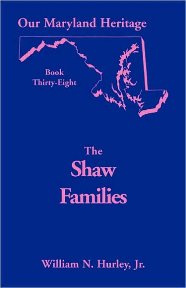 Our Maryland Heritage, Book 38: Shaw Families