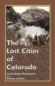 Title: The Lost Cities of Colorado, Author: Laurel Michele Wickersheim