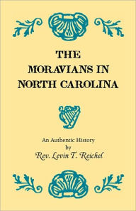 Title: The Moravians in North Carolina. An Authentic History, Author: Levin T Reichel