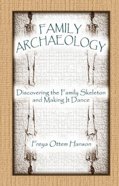 Family Archaeology: Discovering the Family Skeleton and Making It Dance