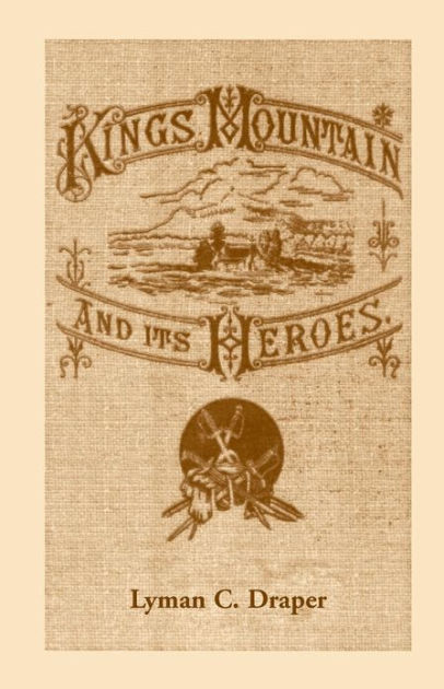 King's Mountain and Its Heroes: History of the Battle of King's ...