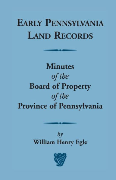 Early Pennsylvania Land Records Minutes of the Board Property Province