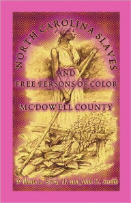 Title: North Carolina Slaves and Free Persons of Color: McDowell County, Author: William L Byrd III