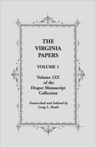 Title: The Virginia Papers, Volume 1, Volume 1zz of the Draper Manuscript Collection, Author: Craig L Heath