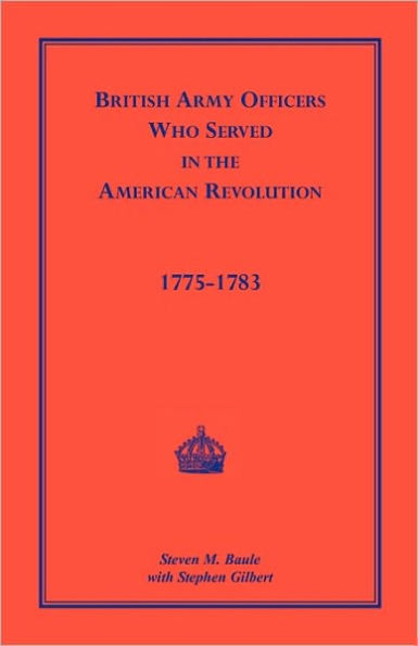 British Army Officers: Who Served in the American Revolution, 1775-1783