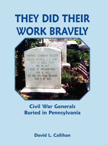 They Did Their Work Bravely: Civil War Generals Buried in Pennsylvania