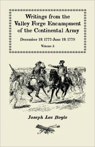 Title: Writings from the Valley Forge Encampment of the Continental Army: December 19, 1777-June 19, 1778, Volume 5, a Very Different Spirit in the Army, Author: Joseph Lee Boyle