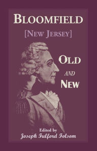 Title: Bloomfield Old and New: An Historical Symposium by Several Authors, Author: Joseph Folsom