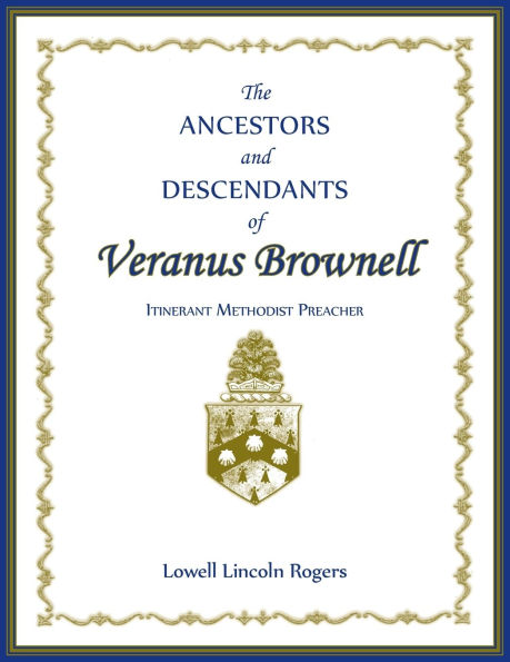 The Ancestors and Descendants of Veranus Brownell, Itinerant Methodist Preacher