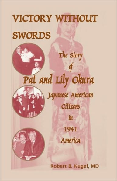 Victory Without Swords: The Story of Pat and Lily Okura, Japanese American Citizens in 1941 America.