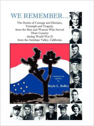 Title: We Remember... the Stories of Courage and Heroism, Triumph Awe Remember... the Stories of Courage and Heroism, Triumph and Tragedy, from the Men and W, Author: Dayle L Debry