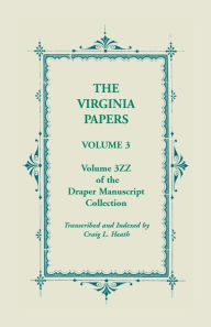 Title: The Virginia Papers, Volume 3, Volume 3zz of the Draper Manuscript Collection, Author: Craig L Heath