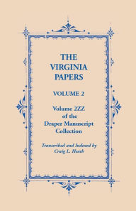 Title: The Virginia Papers, Volume 2, Volume 2zz of the Draper Manuscript Collection, Author: Craig L Heath