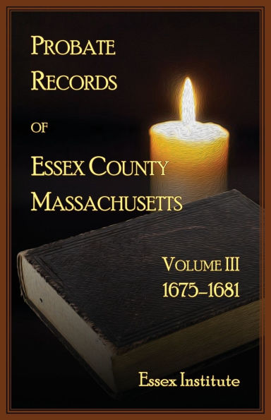 Probate Records of Essex County, Massachusetts, Volume 3, 1675-1681