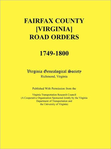 Fairfax County [Virginia] Road Orders, 1749-1800. Published With Permission from the Virginia Transportation Research Council (A Cooperative Organization Sponsored Jointly by the Virginia Department of Transportation and the University of Virginia)