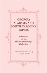 Title: Georgia, Alabama and South Carolina Papers, Volume 1v of the Draper Manuscript Collection, Author: Craig L Heath