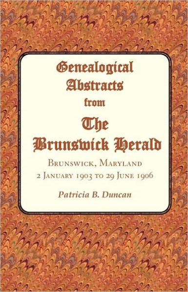 Genealogical Abstracts from the Brunswick Herald. Brunswick, Maryland