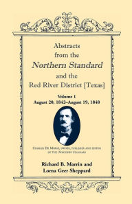 Title: Abstracts from the Northern Standard and the Red River District [Texas]: August 20, 1842-August 19, 1848, Author: Richard B Marrin