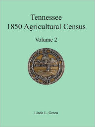 Title: Tennessee 1850 Agricultural Census: Vol. 2, Robertson, Rutherford, Scott, Sevier, Shelby and Smith Counties, Author: Linda L Green