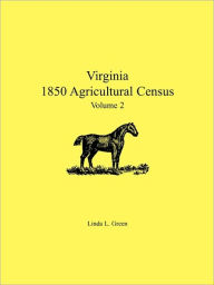 Title: Virginia 1850 Agricultural Census, Volume 2, Author: Linda L Green