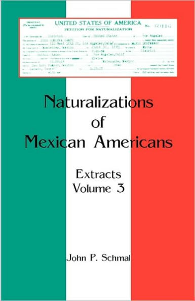 Naturalizations of Mexican Americans: Extracts, Volume 3