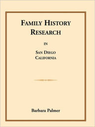 Title: Family History Research in San Diego, California, Author: Barbara Palmer