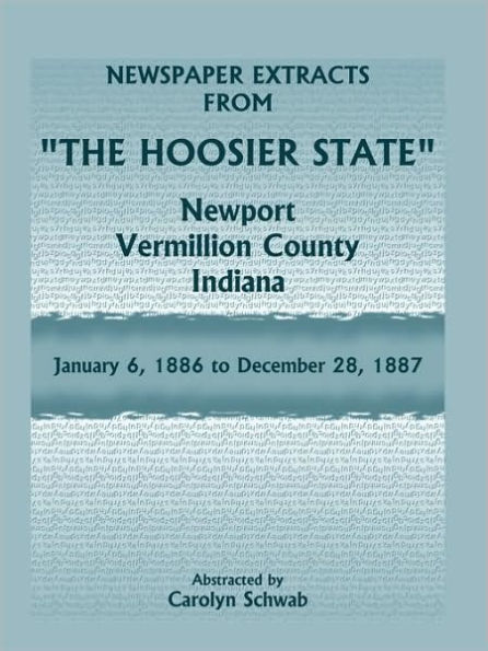 Newspaper Extracts from "The Hoosier State" Newspapers, Newport, Vermillion County, Indiana, January, 1886 to December 28, 1887