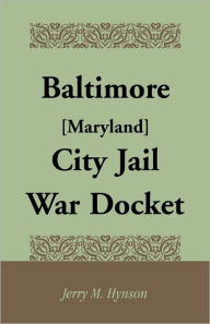 Title: Baltimore [Maryland] City Jail War Docket, Author: Jerry M Hynson