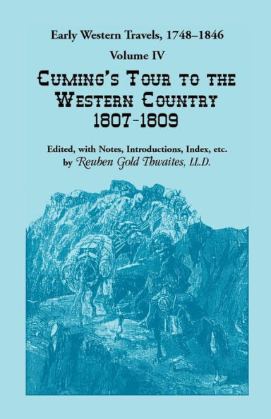 Early Western Travels, 1748-1846, Volume IV: Cuming's Tour to the Western Country (1807-1809)