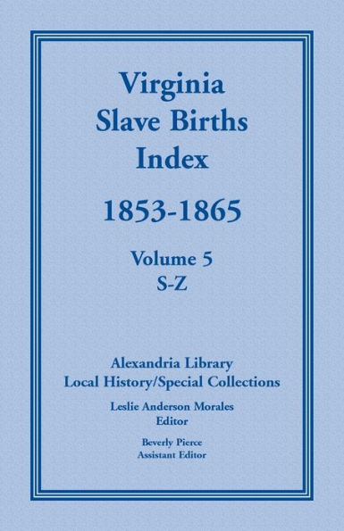 Virginia Slave Births Index, 1853-1865, Volume 5, S-Z
