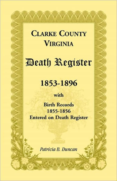 Clarke County, Virginia Death Register, 1853-1896, with Birth Records, 1855-1856 Entered on Death Register