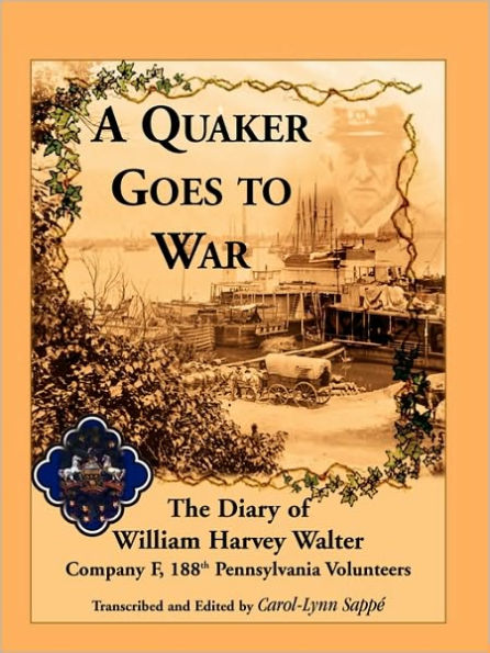 A Quaker Goes to War: The Diary of William Harvey Walter, Company F, 188th Pennsylvania Volunteers