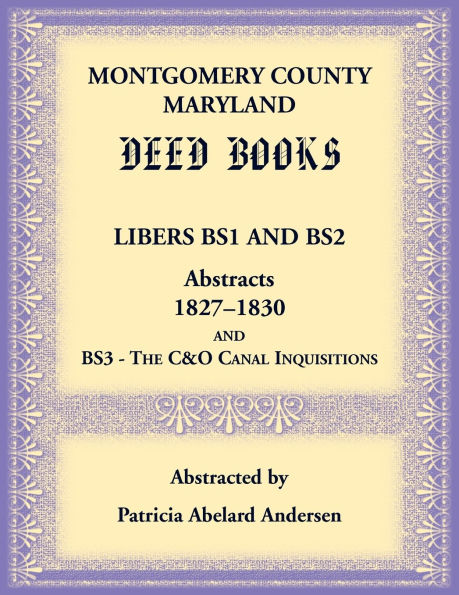 Montgomery County, Maryland Deed Books Libers BS1 and BS2 Abstracts, 1827-1830 and BS3 - The C&O Canal Inquisitions