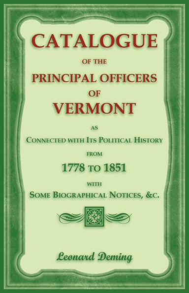 Catalogue of the Principal Officers of Vermont, as Connected with its Political History, from 1778 to 1851, with some Biographical Notices