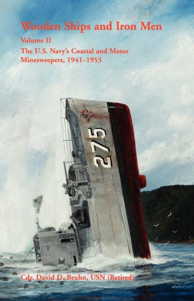Wooden Ships and Iron Men: The U.S. Navy's Coastal and Motor Minesweepers, 1941-1953