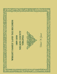 Title: Wright Family Land Tax Lists, 1809 to 1850, Nelson County, Virginia, Author: Robert N Grant