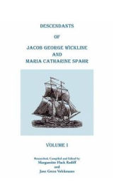 Title: Descendants Of Jacob George Wickline And Maria Catharine Spahr: VOLUME I, Author: Margureitte Flack Ratliff and Jane Green