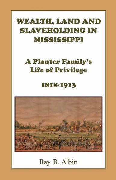 Wealth Land and Slaveholding in Mississippi: A Planter Family's Life of Privilege, 1818-1913