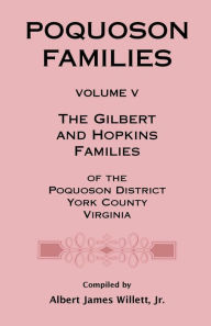 Title: Poquoson Families, Volume V: The Gilbert and Hopkins Families of the Powquoson District, York County, Virginia, Author: Albert James Willett Jr