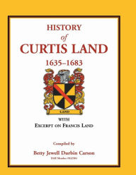 Title: History of Curtis Land, 1635-1683: With Excerpt on Francis Land, Author: Betty Jewell Durbin Carson