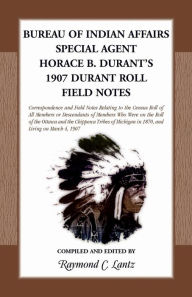 Title: Bureau of Indian Affairs Special Agent Horace B. Durant's 1907 Durant Roll Field Notes, Author: Raymond C Lantz