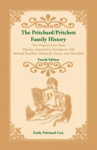 Title: The Pritchard/Pritchett Family History: The Virginia Line from Thomas, Jamestown Immigrant, with related families Tichenell, Nestor, and Meredith. Fourth Edition, Author: Emily P Cary