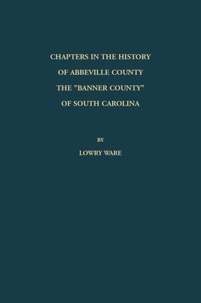 Chapters in the History of Abbeville County: The "Banner County" of South Carolina