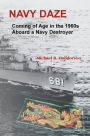 Navy Daze: : Coming of Age in the 1960s Aboard a Navy Destroyer